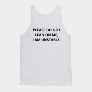 please do not lean on me, i am unstable. Tank Top